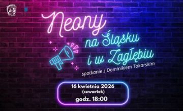 Neony na Śląsku i w Zagłębiu - spotkanie z Dominikiem Tokarskim
